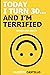 Today I Turn 30... And I'm Terrified by Alberto  Castillo