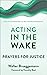 Acting in the Wake: Prayers for Justice