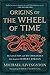 Origins of The Wheel of Time: The Legends and Mythologies that Inspired Robert Jordan