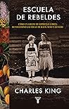 Escuela de rebeldes by Charles  King