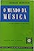 O Mundo da Música - os seus segredos e a sua beleza