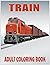 Train Adult Coloring Book by Daniel Baldwin