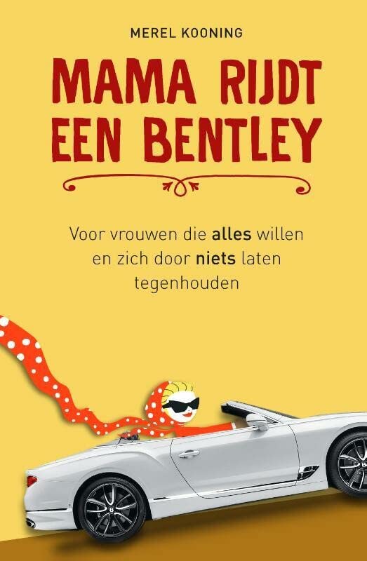 Mama rijdt een Bentley: voor vrouwen die alles willen en zich door niets laten tegenhouden (Paperback)
