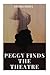 Peggy Finds the Theatre by Virginia Hughes by Virginia Hughes