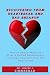 Recovering from Heartbreak and Bad Breakup by Dr. Louise J. Zimmerman Recovering from Heartbreak and Bad Breakup by Dr. Louise J. Zimmerman