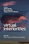 Virtual Interiorities: The Myth of Total Virtuality