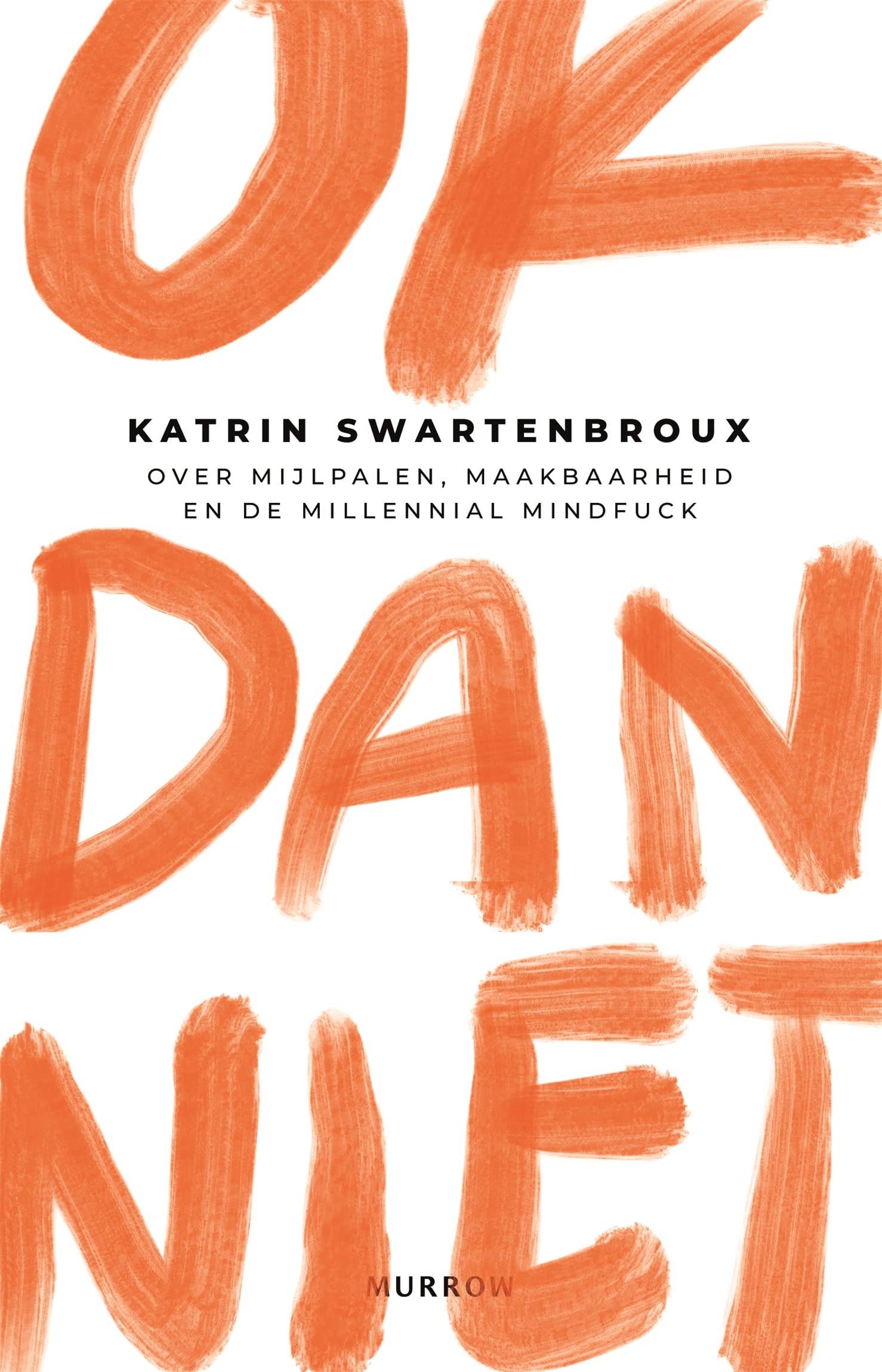 OK dan niet: Over mijlpalen, maakbaarheid en de millennial mindfuck (Kindle Edition)
