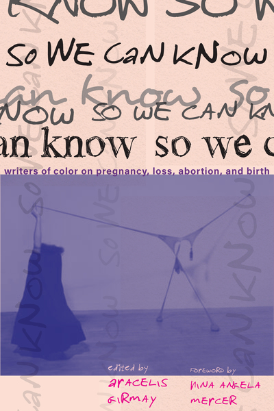 So We Can Know: Writers of Color on Pregnancy, Loss, Abortion, and Birth (Paperback)