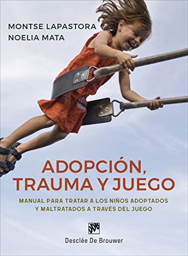 Adopción, trauma y juego. Manual para tratar a los niños adoptados y maltratados a través del juego (Paperback)