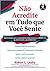 Não Acredite em Tudo Que Você Sente: Identifique seus Esquemas Emocionais e Liberte-se da Ansiedade e da Depressão