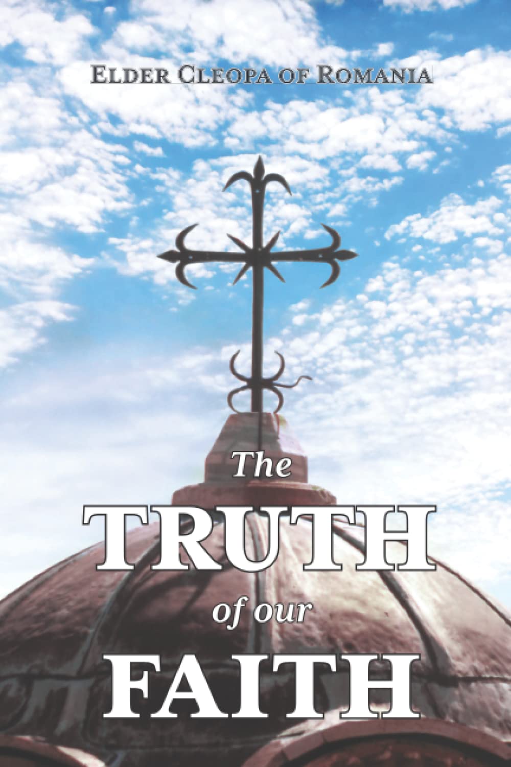 The Truth of our Faith: Discourses from Holy Scripture on the Tenets of Christian Orthodoxy (Paperback)