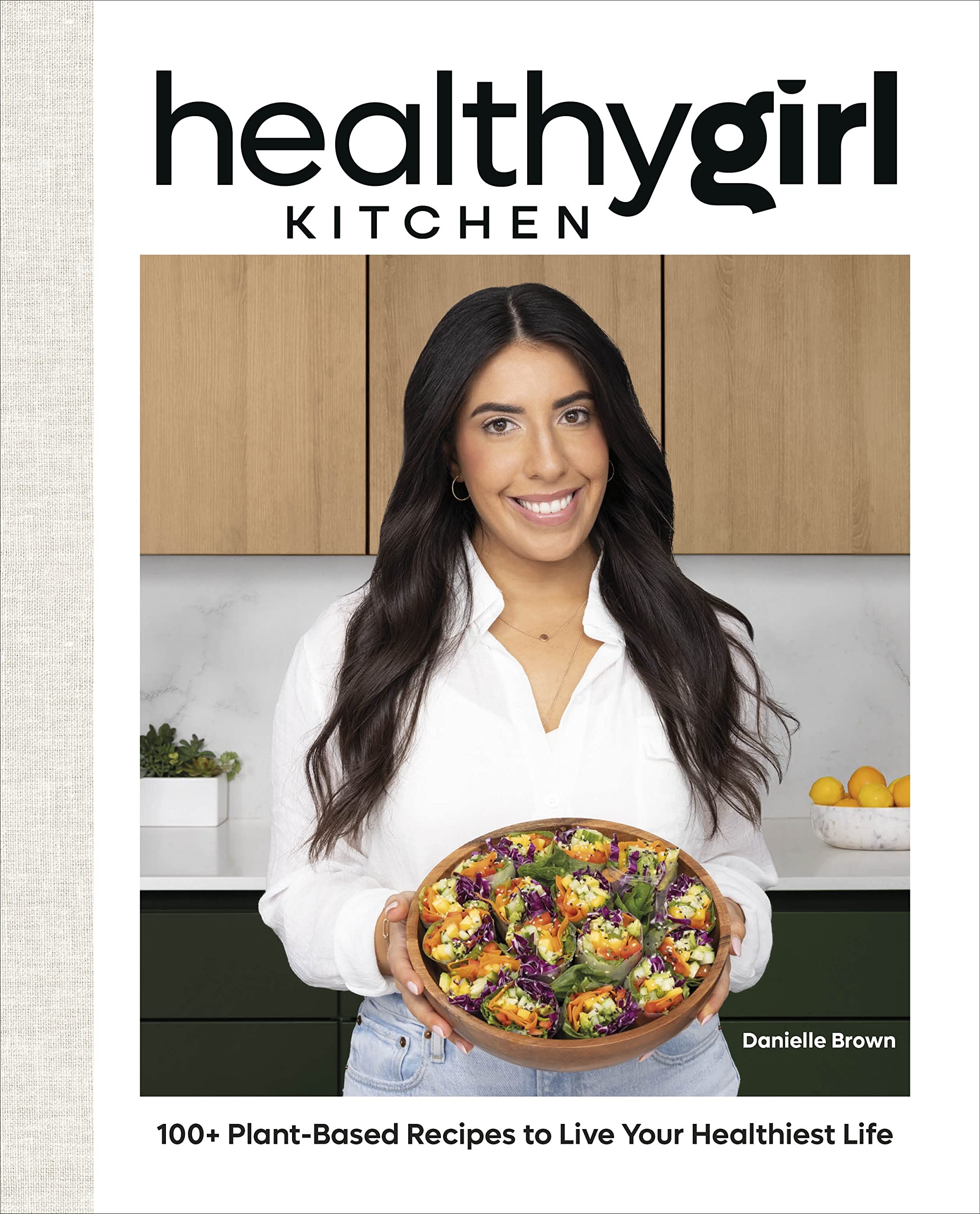 HealthyGirl Kitchen: 100+ Plant-Based Recipes to Live Your Healthiest Life (Kindle Edition)