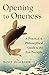 Opening to Oneness: A Practical and Philosophical Guide to the Zen Precepts