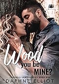 Wood You Be Mine? (Lovewell Lumberjacks, #1)