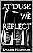 At Dusk We Reflect: A Short...