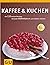 Kaffee & Kuchen: die 138 besten Rezepte, die jden Kaffeeklatsch zum Erlebnis machen (Sonderleistung Kochen)