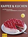 Kaffee & Kuchen: die 138 besten Rezepte, die jden Kaffeeklatsch zum Erlebnis machen (Sonderleistung Kochen) Kaffee & Kuchen: die 138 besten Rezepte, die jden Kaffeeklatsch zum Erlebnis machen (Sonderleistung Kochen)
