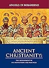 Ancient Christianity:: The Development of Its Institutions and Practices