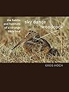 Sky Dance of the Woodcock: The Habits and Habitats of a Strange Little Bird (Bur Oak Book)