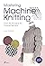 Mastering Machine Knitting: From the Thread to the Finished Garment. Updated and revised new edition