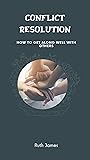 CONFLICT RESOLUTION : How to Get along well with Others