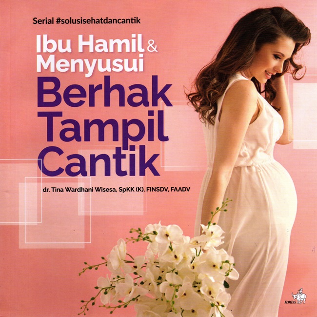 Ibu Hamil dan Menyusui Berhak Tampil Cantik (Paperback)