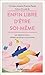 Enfin libre d'être soi-même: Les relations miroir : révélatrices de qui nous sommes