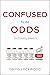 Confused by the Odds: How Probability Misleads Us