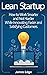 Lean Startup: How to Work Smarter and Not Harder While Innovating Faster and Satisfying Customers