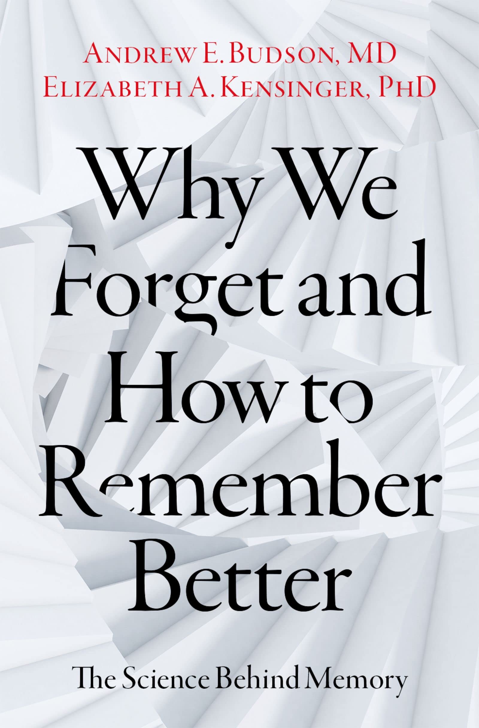 Why We Forget and How To Remember Better: The Science Behind Memory (Kindle Edition)