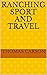 Ranching Sport and Travel by Thomas Carson