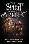The Spirit Of The Arena (Raven & Fire Series Book 2)