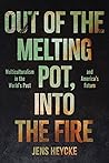 Out of the Melting Pot, Into the Fire: Multiculturalism in the World's Past and America's Future