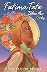 Fatima Tate Takes the Cake by Khadijah VanBrakle