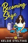 Becoming Skye (Texas High: Skye #2)