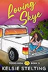 Loving Skye (Texas High: Skye #3)