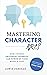 Mastering Character Arcs: How Fifteen Universal Journeys Can Power Up Your Novel’s Cast (The Writer's Craft Series)