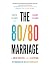 The 80/80 Marriage: A New Model for a Happier, Stronger Relationship