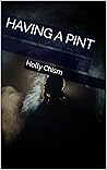 Having a Pint by Holly Chism