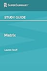 Study Guide: Matrix by Lauren Groff (SuperSummary) Study Guide: Matrix by Lauren Groff (SuperSummary)