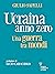 Ucraina anno zero. Una guer...