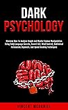 Dark Psychology: Discover How To Analyze People and Master Human Manipulation Using Body Language Secrets, Covert NLP, Mind Control, Subliminal Persuasion, ... Manipulation and Mind Control Book 1)