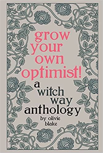 Grow Your Own Optimist!: A Witch Way Anthology