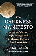 The Darkness Manifesto: On Light Pollution, Night Ecology, and the Ancient Rhythms that Sustain Life
