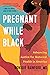 Pregnant While Black by Monique Rainford