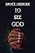 To See God by Bruce J. Berger