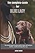 The Complete Guide for Blue Lacy: The essential guide to being a perfect owner and having an obedient, healthy, and happy Blue Lacy