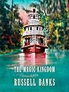 The Magic Kingdom by Russell Banks