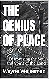 The Genius of Place: Discovering the Soul and Spirit of the Land