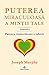 Puterea miraculoasa a mintii tale vol.4 (Romanian Edition)